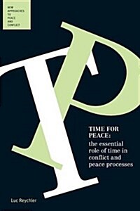 Time for Peace: The Essential Role of Time in Conflict and Peace Processes (Paperback)