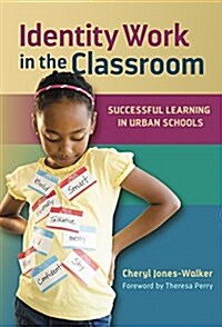 Identity Work in the Classroom: Successful Learning in Urban Schools (Paperback)