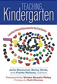 Teaching Kindergarten: Learner-Centered Classrooms for the 21st Century (Paperback)