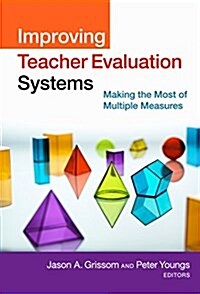 Improving Teacher Evaluation Systems: Making the Most of Multiple Measures (Paperback)