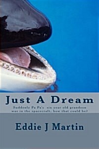 Just a Dream: Suddenly Pa Pa Six Year Old Grandson Was in the Spacecraft, How That Could Be? (Paperback)