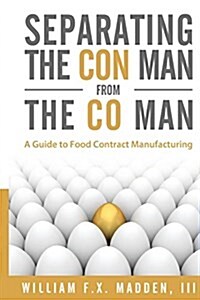 Separating the Con Man from the Co Man: How to Source a Contract Manufacturer (Paperback)