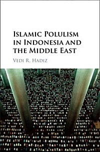 Islamic Populism in Indonesia and the Middle East (Hardcover)