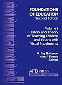 Foundations of Education, 2nd Ed.: Vol. 1, History and Theory of Teaching Children and Youths with Visual Impairments (Hardcover, 2)