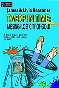 Twerp in Time: Missing! City of Gold (Paperback)