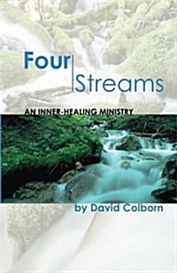 Four Streams: An Inner-Healing Ministry (Paperback)