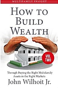 Multifamily Insight Vol 2: How to Build Wealth Through Buying the Right Multifamily Assests in the Right Markets (Paperback)