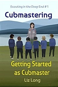 Cubmastering: Getting Started as Cubmaster (Paperback)