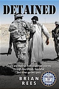 Detained: Emails and Musings from a Spiritual Journey Through Abu Ghraib, Kandahar and Other Garden Spots (Paperback)