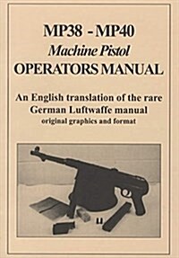 Mp38-Mp40: Machine Pistol Operators Manual (Paperback)
