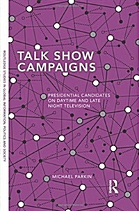 Talk Show Campaigns : Presidential Candidates on Daytime and Late Night Television (Paperback)