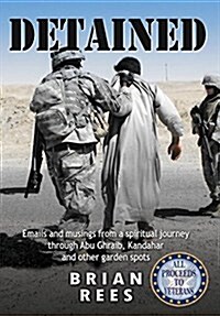 Detained: Emails and Musings from a Spiritual Journey Through Abu Ghraib, Kandahar, and Other Garden Spots (Hardcover)