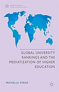 Global University Rankings and the Mediatization of Higher Education (Hardcover, 1st ed. 2015)