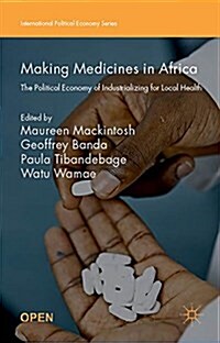 Making Medicines in Africa : The Political Economy of Industrializing for Local Health (Paperback)