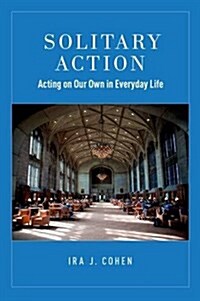 Solitary Action: Acting on Our Own in Everyday Life (Hardcover)