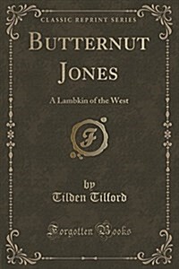 Butternut Jones: A Lambkin of the West (Classic Reprint) (Paperback)