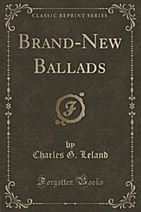 Brand-New Ballads (Classic Reprint) (Paperback)