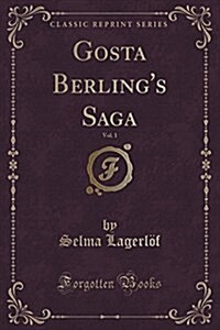 Gosta Berlings Saga, Vol. 1 (Classic Reprint) (Paperback)