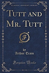 Tutt and Mr. Tutt (Classic Reprint) (Paperback)