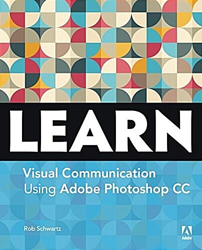 Learn Adobe Photoshop CC for Visual Communication: Adobe Certified Associate Exam Preparation (Paperback)