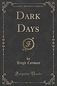 Dark Days (Classic Reprint) (Paperback)