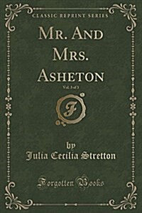 Mr. and Mrs. Asheton, Vol. 3 of 3 (Classic Reprint) (Paperback)