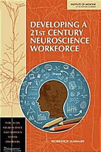 Developing a 21st Century Neuroscience Workforce: Workshop Summary (Paperback)
