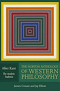 The Norton Anthology of Western Philosophy: After Kant (Paperback)