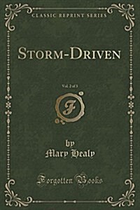 Storm-Driven, Vol. 2 of 3 (Classic Reprint) (Paperback)