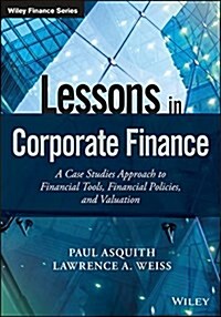 Lessons in Corporate Finance: A Case Studies Approach to Financial Tools, Financial Policies, and Valuation (Hardcover)