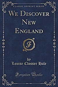 We Discover New England (Classic Reprint) (Paperback)