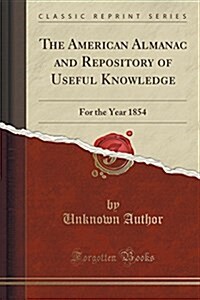 The American Almanac and Repository of Useful Knowledge: For the Year 1854 (Classic Reprint) (Paperback)