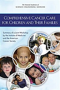 Comprehensive Cancer Care for Children and Their Families: Summary of a Joint Workshop by the Institute of Medicine and the American Cancer Society (Paperback)