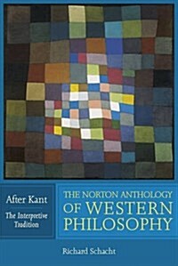 The Norton Anthology of Western Philosophy: After Kant (Paperback)