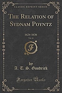 The Relation of Sydnam Poyntz, Vol. 14: 1624-1636 (Classic Reprint) (Paperback)