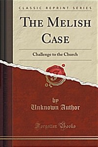 The Melish Case: Challenge to the Church (Classic Reprint) (Paperback)