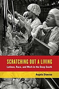 Scratching Out a Living: Latinos, Race, and Work in the Deep South Volume 38 (Paperback)