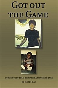 Got Out the Game: A True Story Told Through a Mothers Eyes (Paperback)