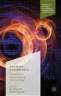 Knowing Governance : The Epistemic Construction of Political Order (Hardcover)