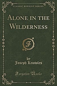 Alone in the Wilderness (Classic Reprint) (Paperback)