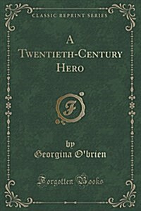 A Twentieth-Century Hero (Classic Reprint) (Paperback)
