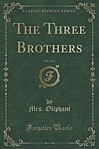 The Three Brothers, Vol. 2 of 3 (Classic Reprint) (Paperback)
