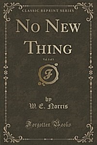 No New Thing, Vol. 1 of 3 (Classic Reprint) (Paperback)