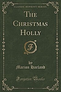 The Christmas Holly (Classic Reprint) (Paperback)