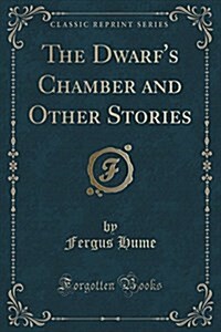The Dwarfs Chamber and Other Stories (Classic Reprint) (Paperback)