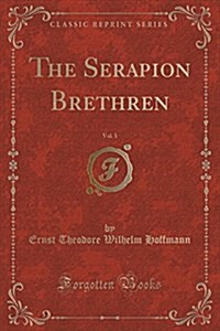 The Serapion Brethren, Vol. 1 (Classic Reprint) (Paperback)