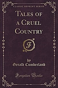 Tales of a Cruel Country (Classic Reprint) (Paperback)