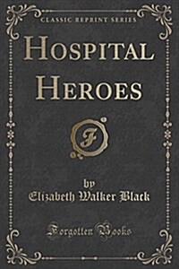 Hospital Heroes (Classic Reprint) (Paperback)