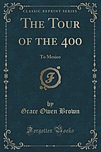 The Tour of the 400: To Mexico (Classic Reprint) (Paperback)