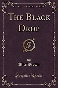 The Black Drop (Classic Reprint) (Paperback)